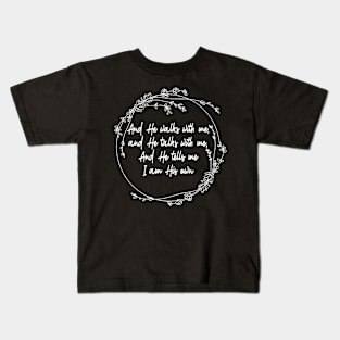 And He Walks With Me And He Talks With Me. And He Tells Me I Am His Own Lyrics Kids T-Shirt